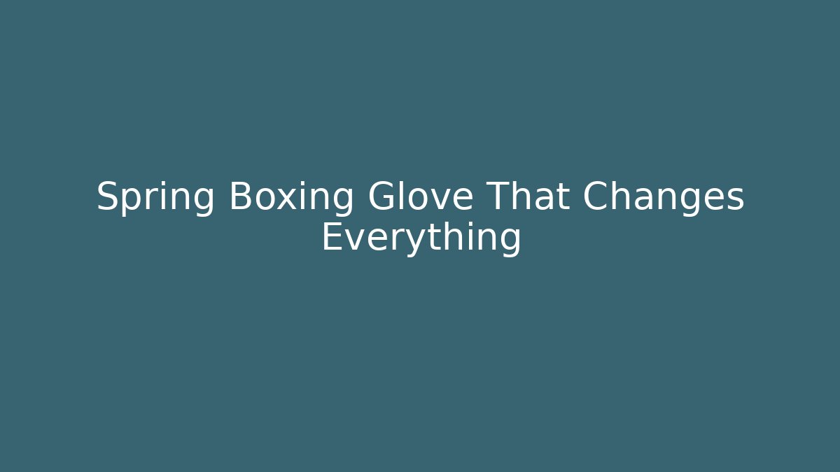 Spring Boxing Glove That Changes Everything - Create More Assets