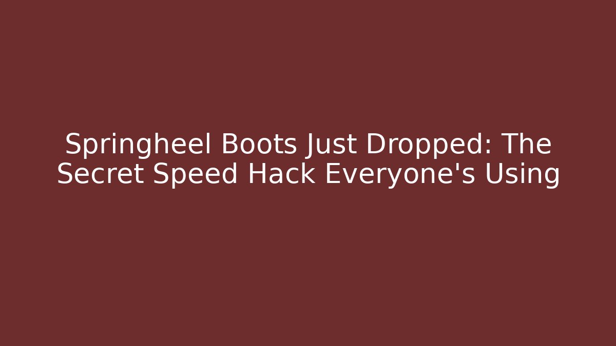 Springheel Boots Just Dropped: The Secret Speed Hack Everyone's Using