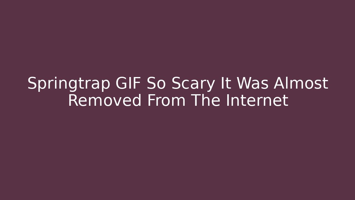 Springtrap GIF So Scary It Was Almost Removed From The Internet