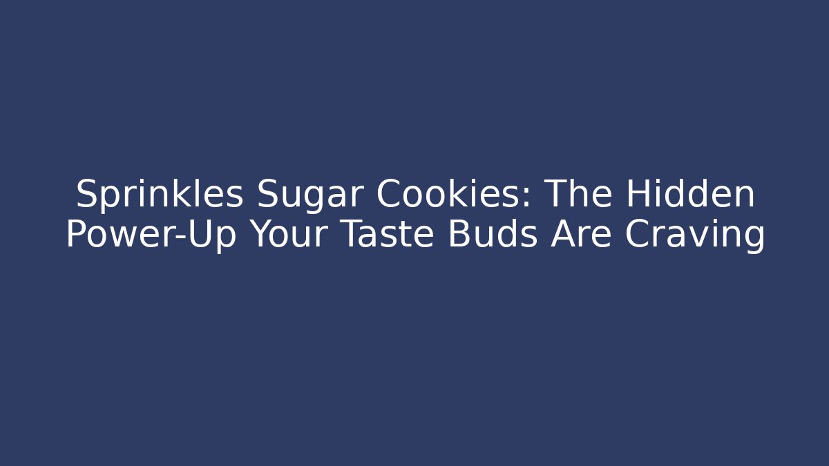 Sprinkles Sugar Cookies: The Hidden Power-Up Your Taste Buds Are Craving
