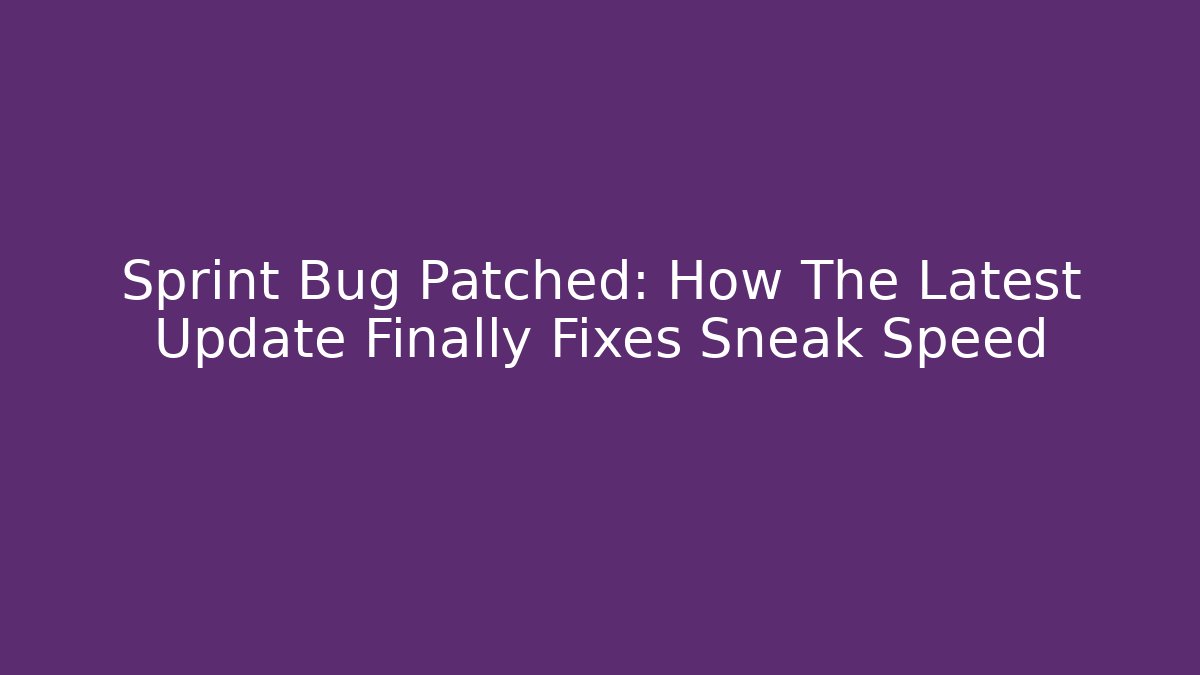 Sprint Bug Patched: How The Latest Update Finally Fixes Sneak Speed