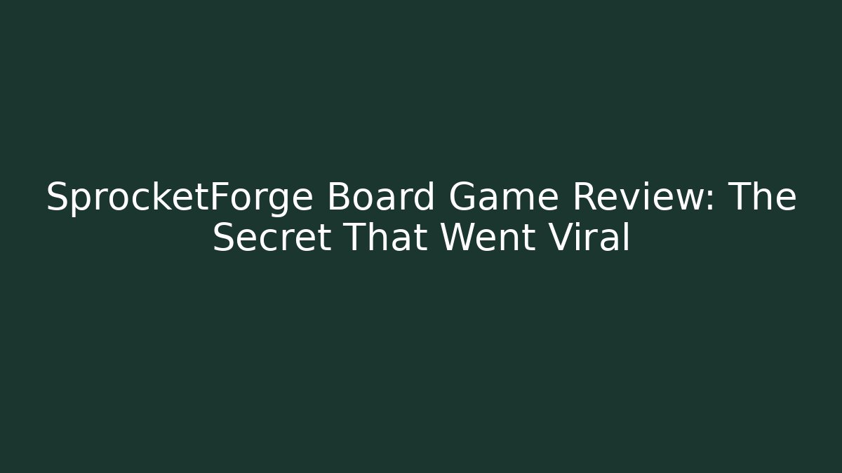 SprocketForge Board Game Review: The Secret That Went Viral