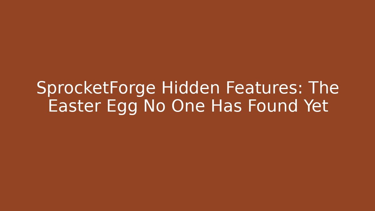 SprocketForge Hidden Features: The Easter Egg No One Has Found Yet - Create More Assets