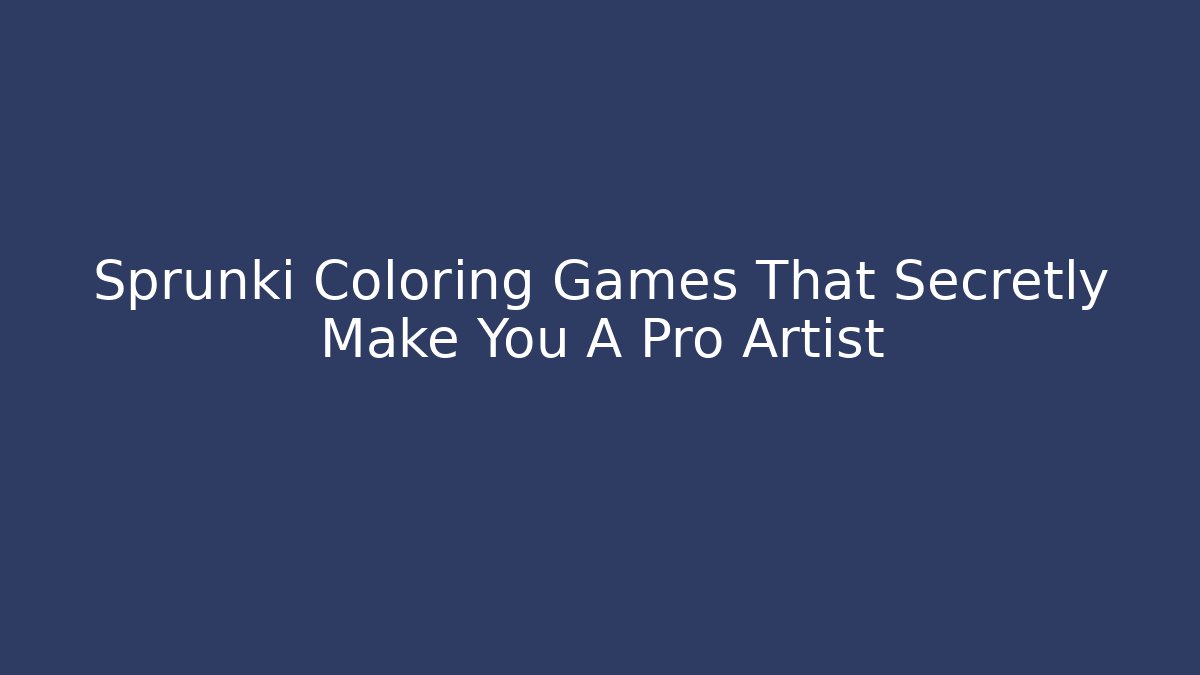 Sprunki Coloring Games That Secretly Make You A Pro Artist