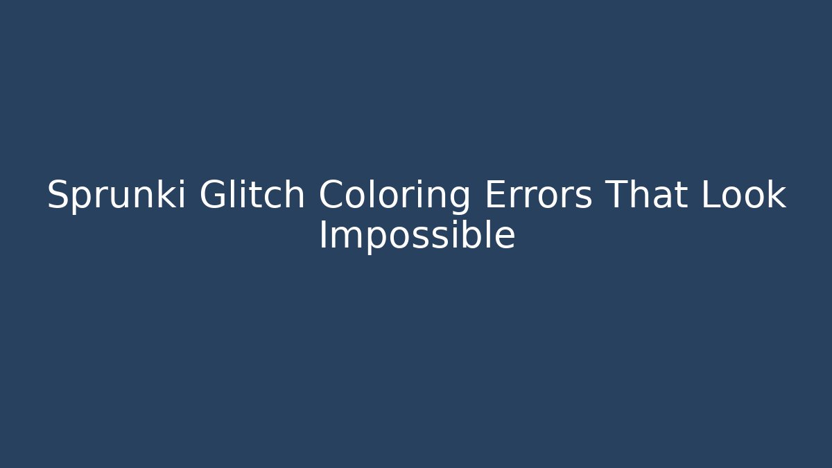 Sprunki Glitch Coloring Errors That Look Impossible - Create More Assets