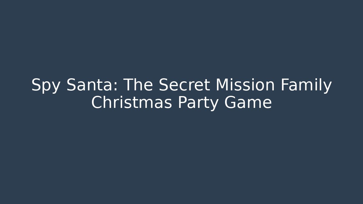 Spy Santa: The Secret Mission Family Christmas Party Game