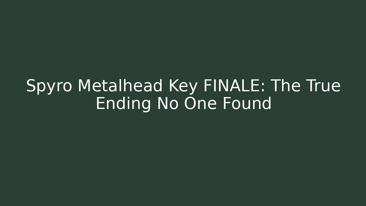 Spyro Metalhead Key FINALE: The True Ending No One Found