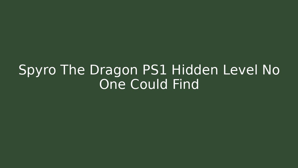 Spyro The Dragon PS1 Hidden Level No One Could Find