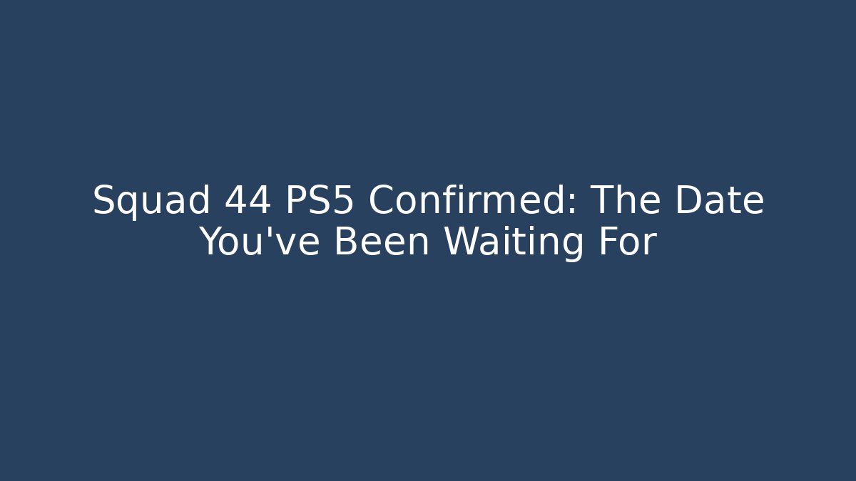 Squad 44 PS5 Confirmed: The Date You’ve Been Waiting For