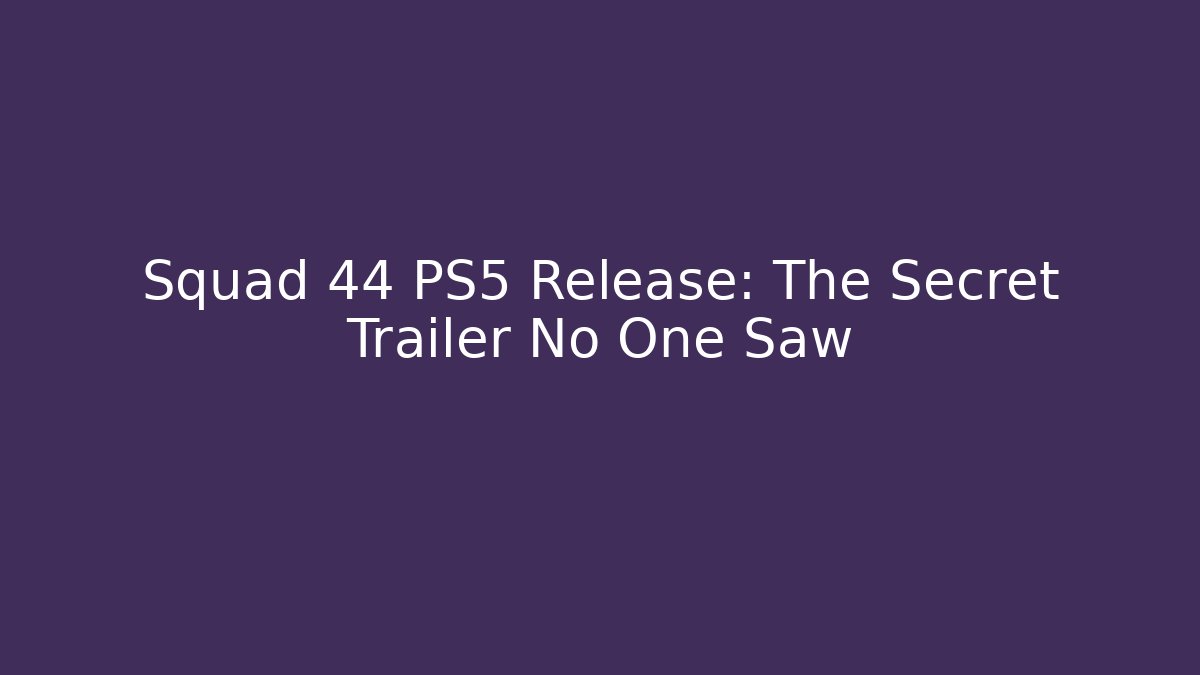 Squad 44 PS5 Release: The Secret Trailer No One Saw