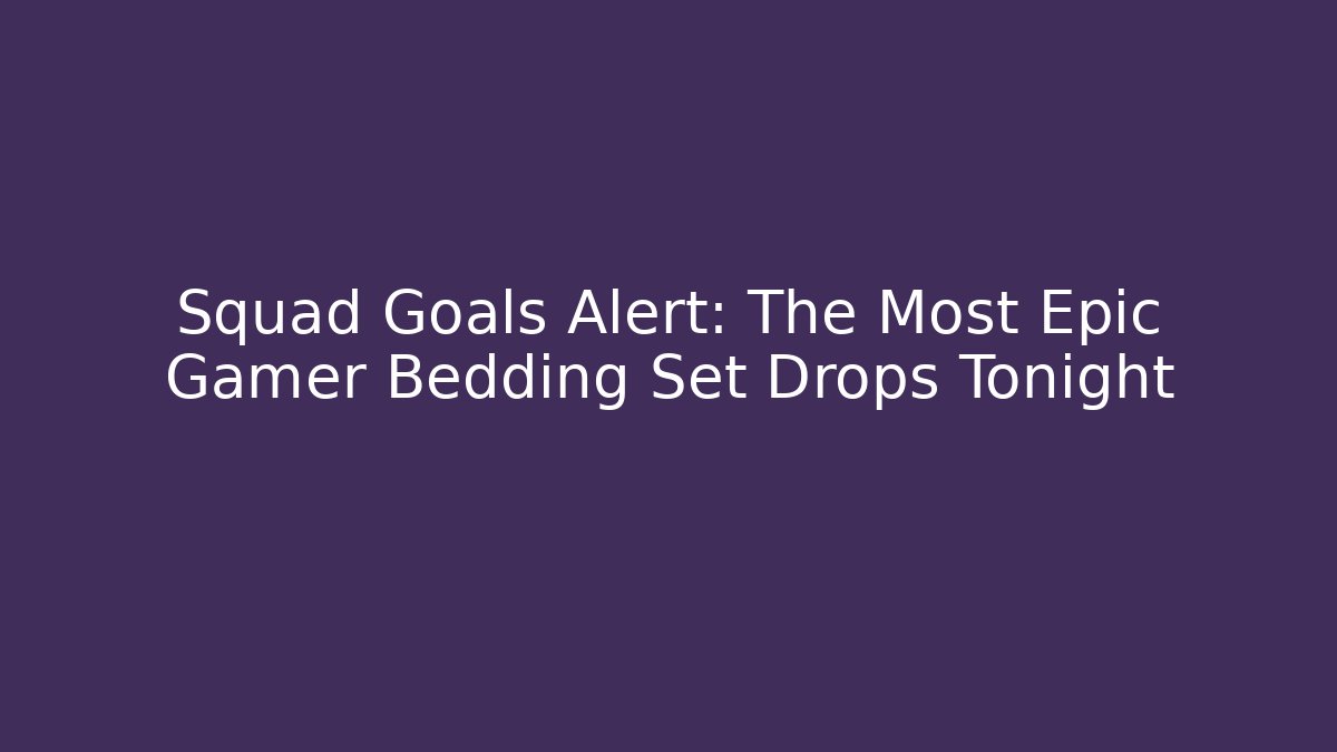 Squad Goals Alert: The Most Epic Gamer Bedding Set Drops Tonight