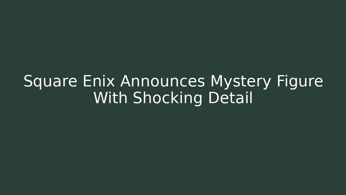 Square Enix Announces Mystery Figure With Shocking Detail