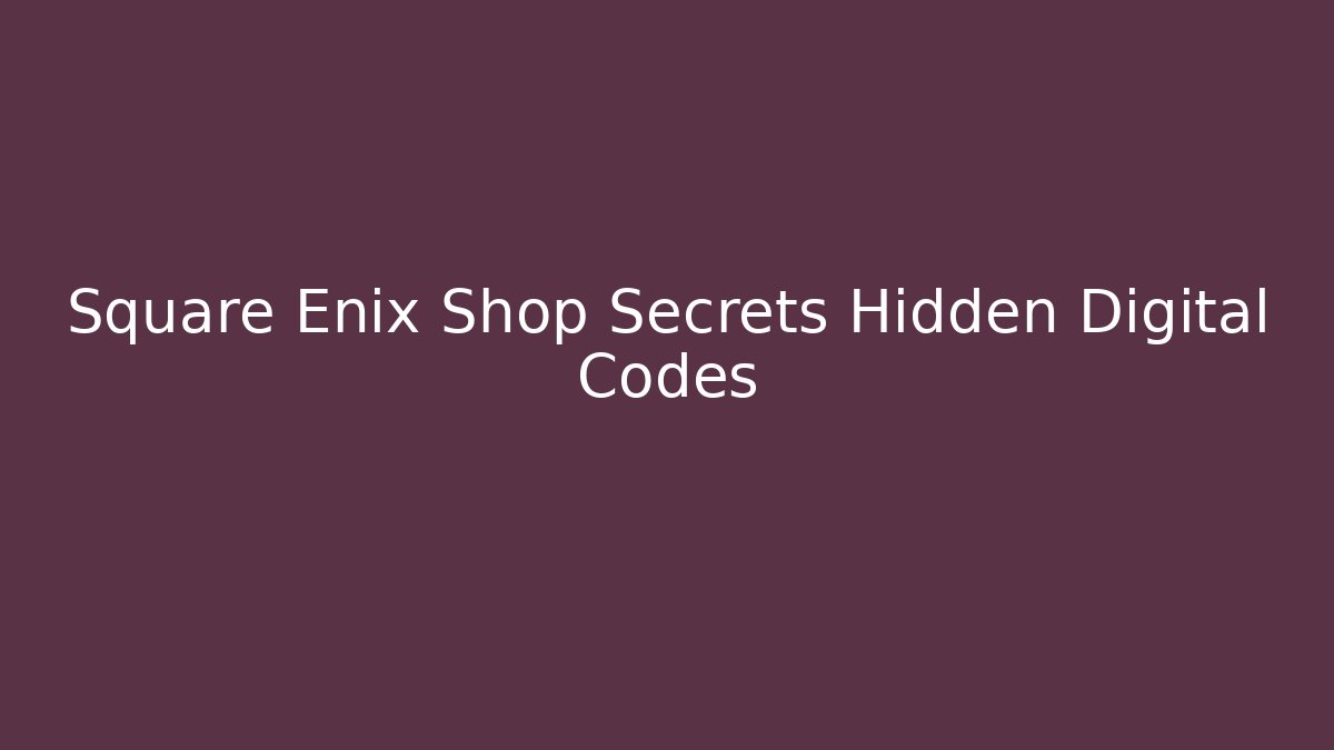 Square Enix Shop Secrets Hidden Digital Codes - Create More Assets