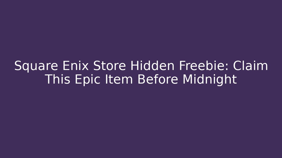 Square Enix Store Hidden Freebie: Claim This Epic Item Before Midnight