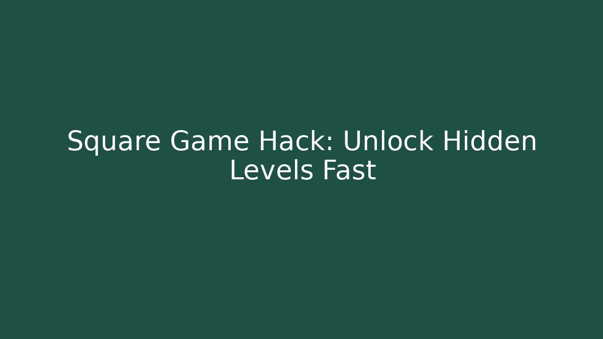Square Game Hack: Unlock Hidden Levels Fast - Create More Assets