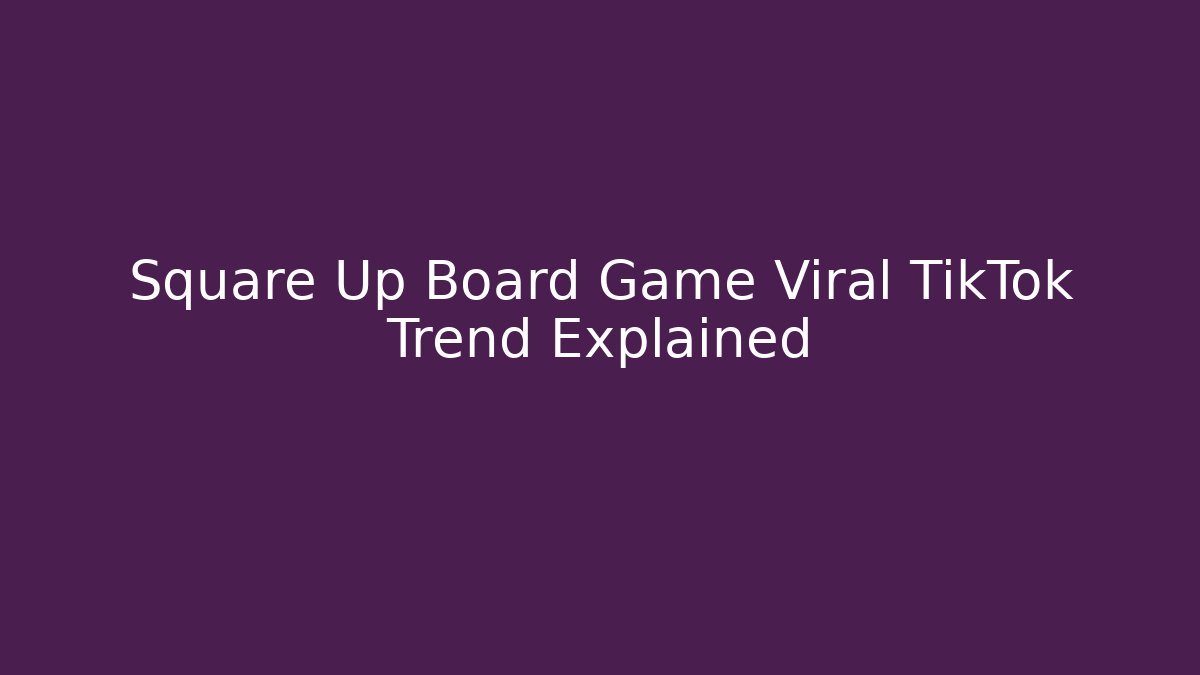Square Up Board Game Viral TikTok Trend Explained