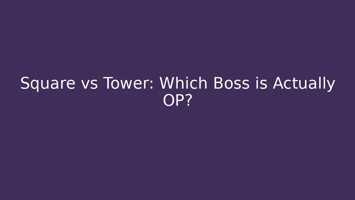 Square vs Tower: Which Boss is Actually OP? - Create More Assets