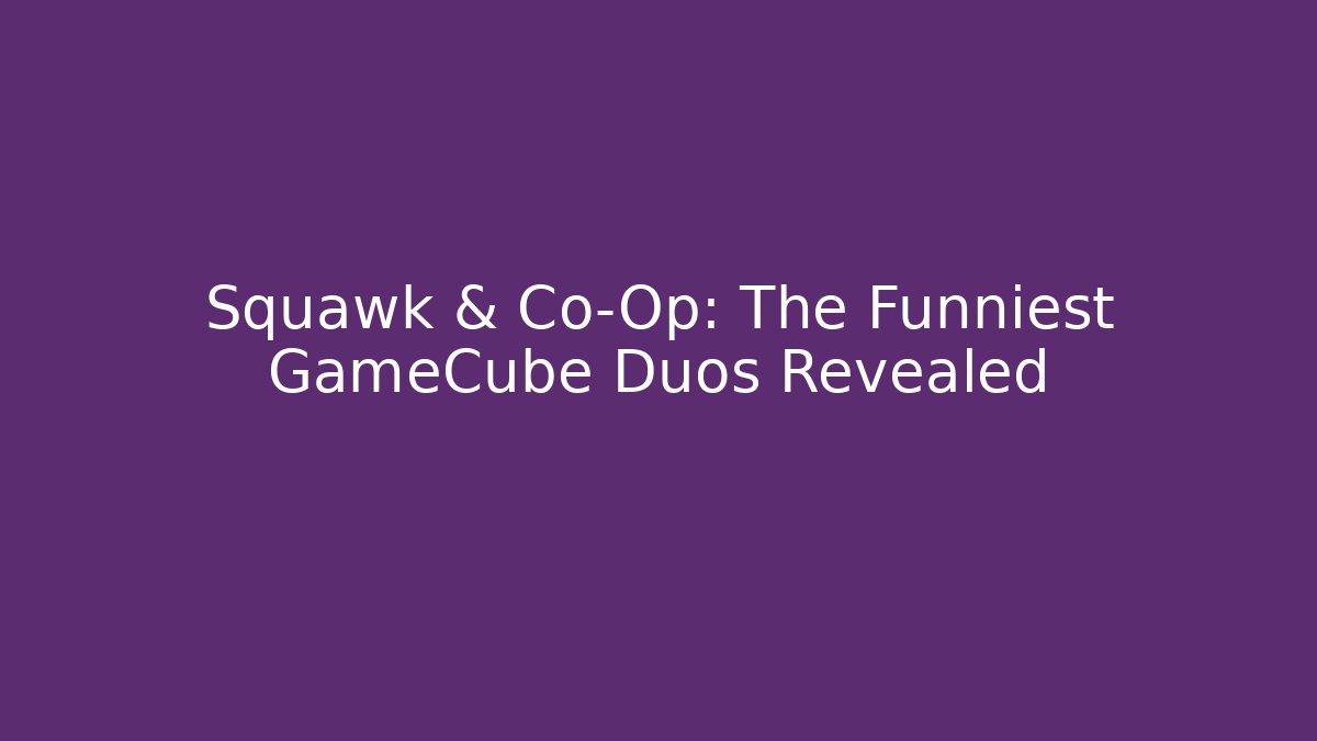 Squawk & Co-Op: The Funniest GameCube Duos Revealed