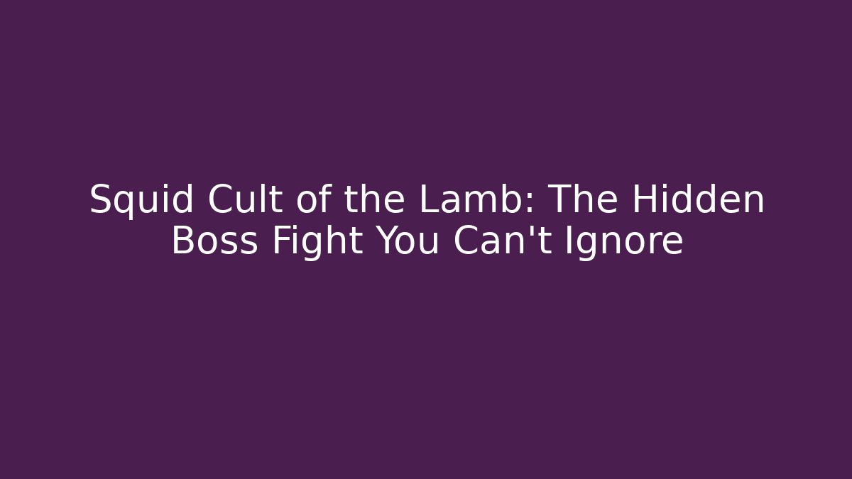 Squid Cult of the Lamb: The Hidden Boss Fight You Can't Ignore
