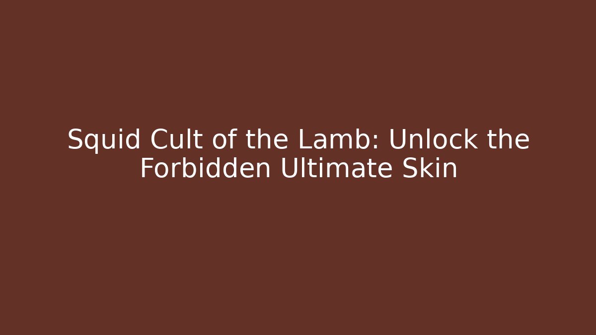 Squid Cult of the Lamb: Unlock the Forbidden Ultimate Skin