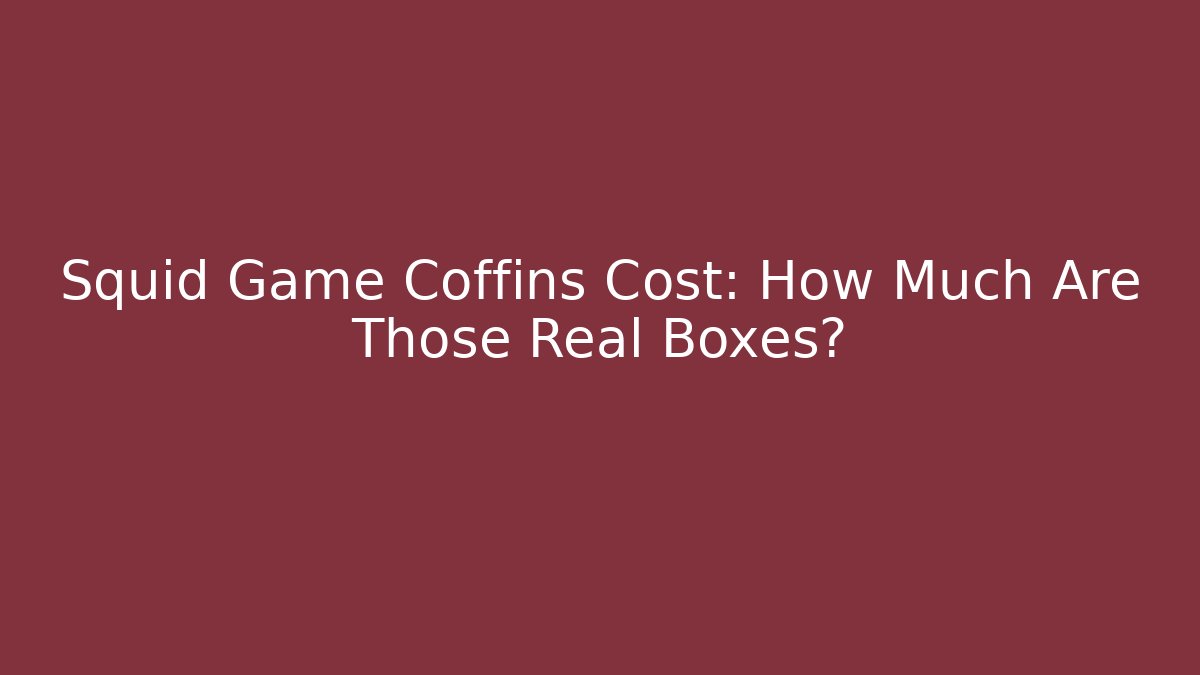 Squid Game Coffins Cost: How Much Are Those Real Boxes? - Create More Assets