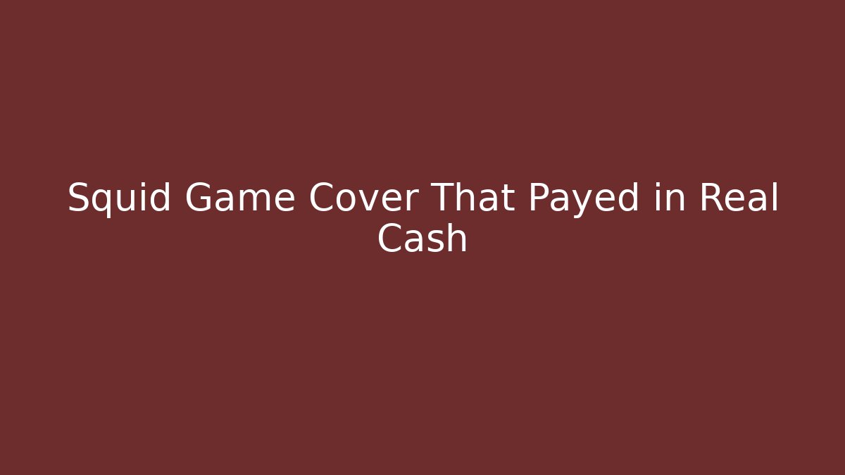 Squid Game Cover That Payed in Real Cash