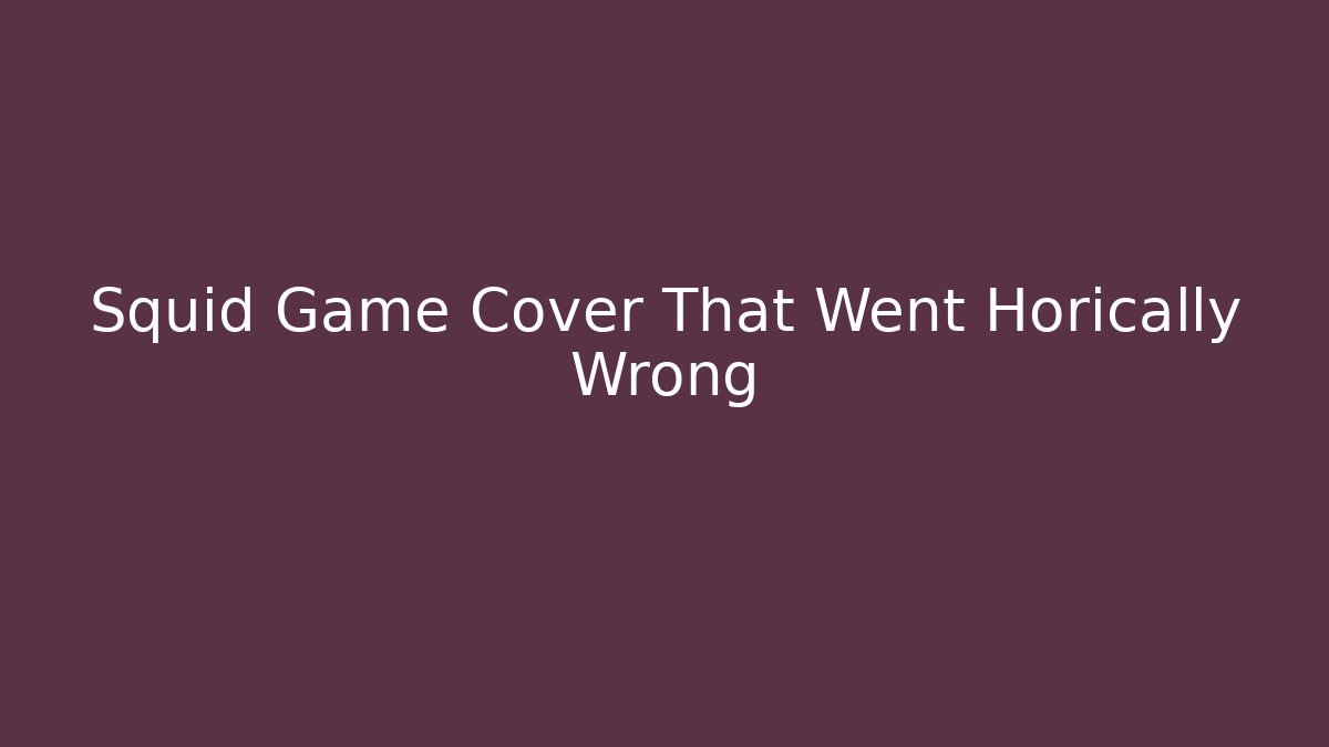 Squid Game Cover That Went Horically Wrong - Create More Assets