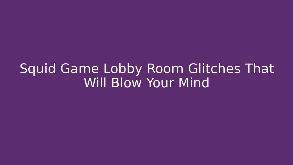 Squid Game Lobby Room Glitches That Will Blow Your Mind