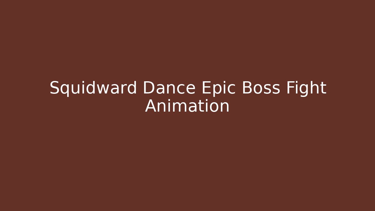 Squidward Dance Epic Boss Fight Animation - Create More Assets