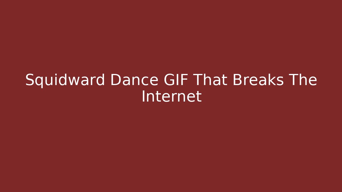 Squidward Dance GIF That Breaks The Internet