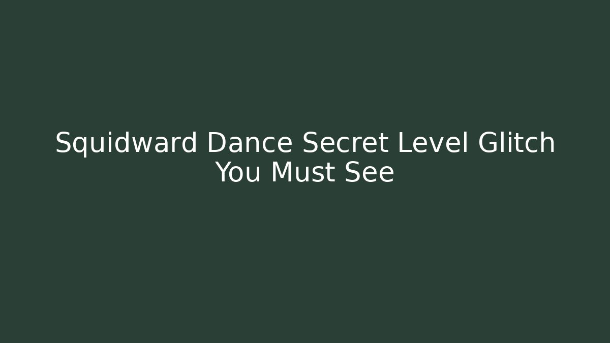 Squidward Dance Secret Level Glitch You Must See