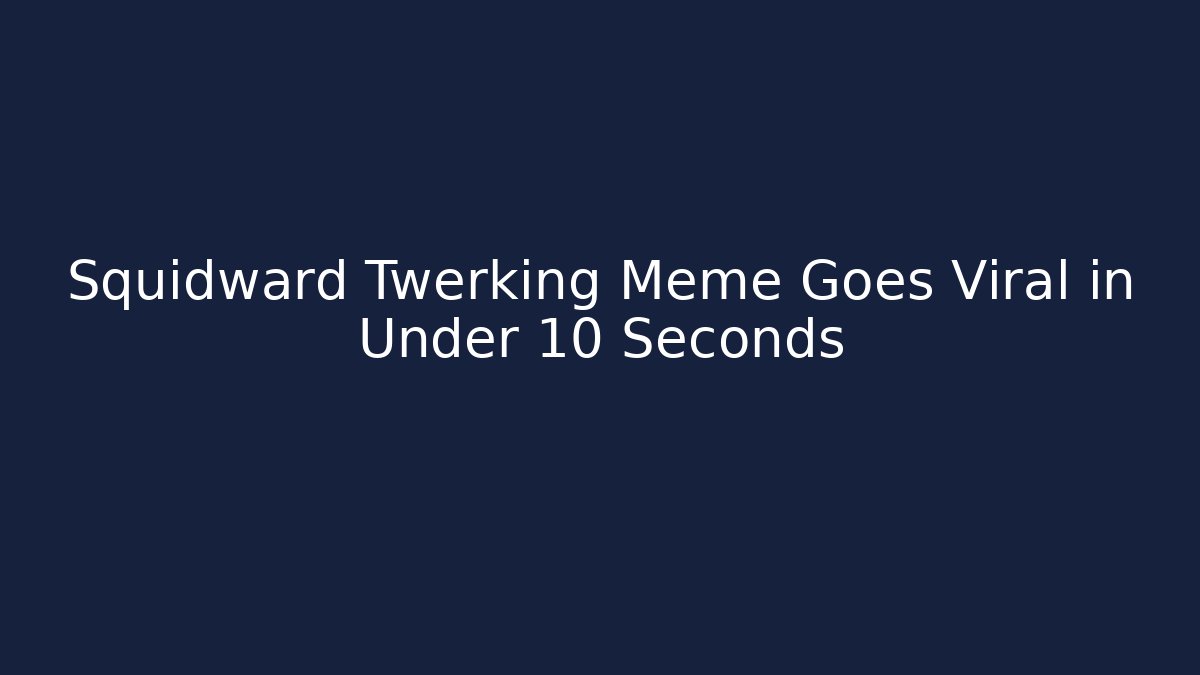 Squidward Twerking Meme Goes Viral in Under 10 Seconds - Create More Assets