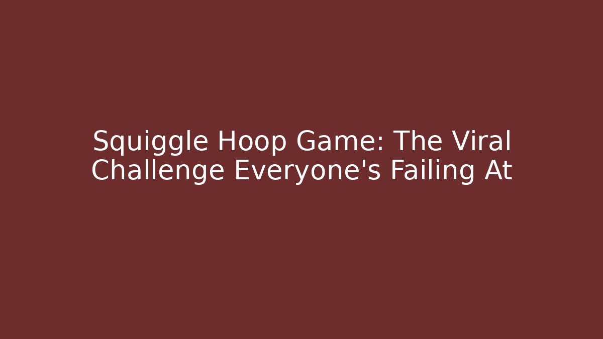 Squiggle Hoop Game: The Viral Challenge Everyone’s Failing At