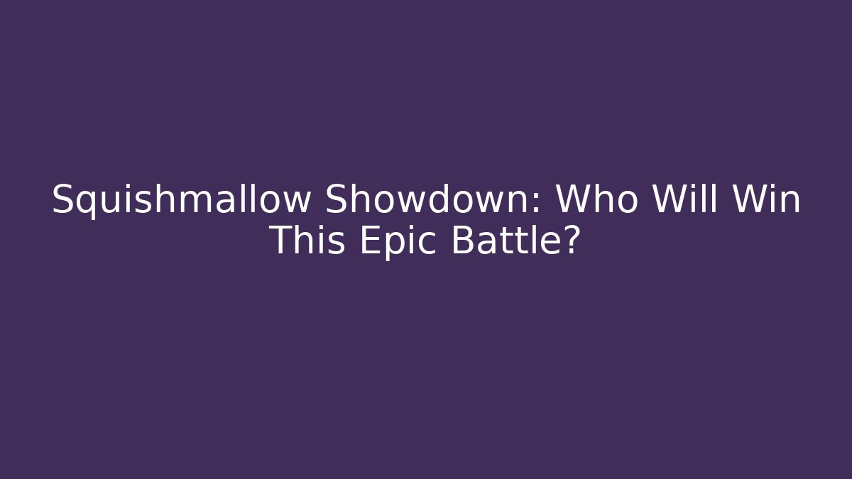 Squishmallow Showdown: Who Will Win This Epic Battle?