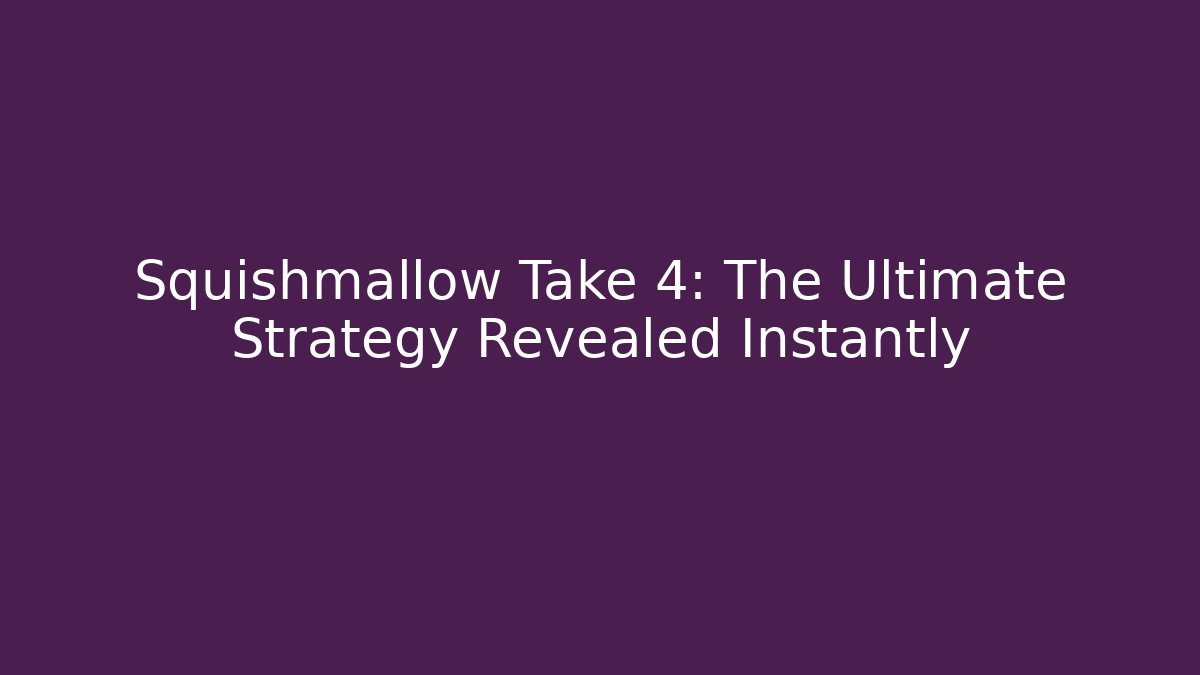 Squishmallow Take 4: The Ultimate Strategy Revealed Instantly - Create More Assets
