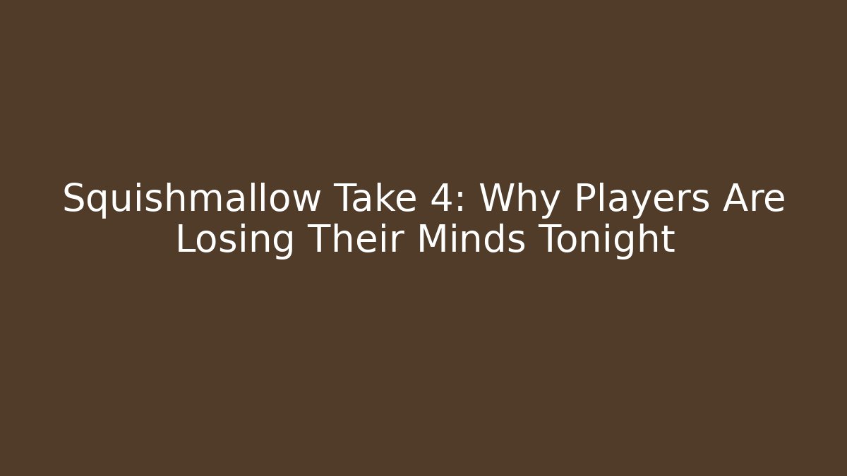 Squishmallow Take 4: Why Players Are Losing Their Minds Tonight