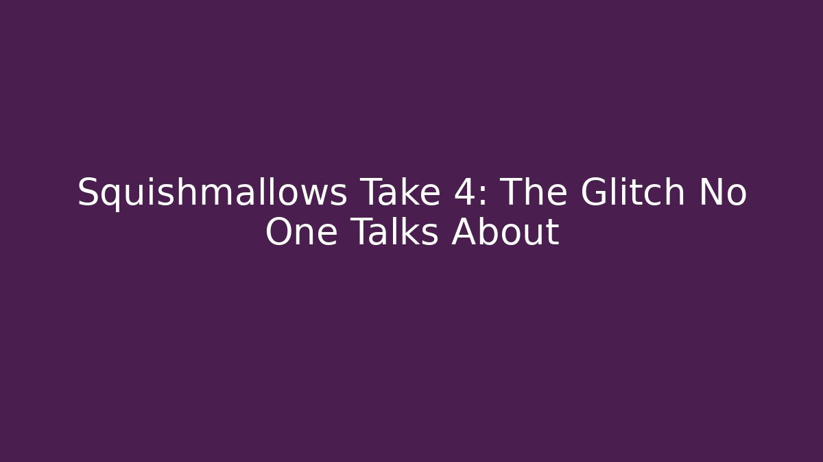 Squishmallows Take 4: The Glitch No One Talks About