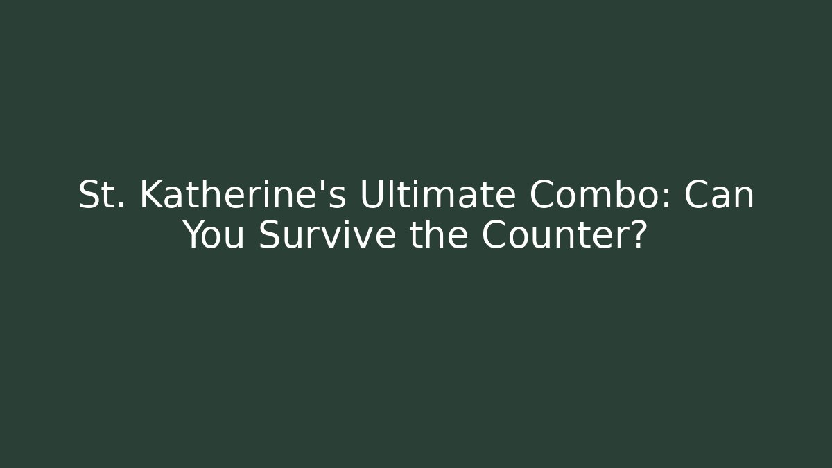 St. Katherine's Ultimate Combo: Can You Survive the Counter? - Create More Assets