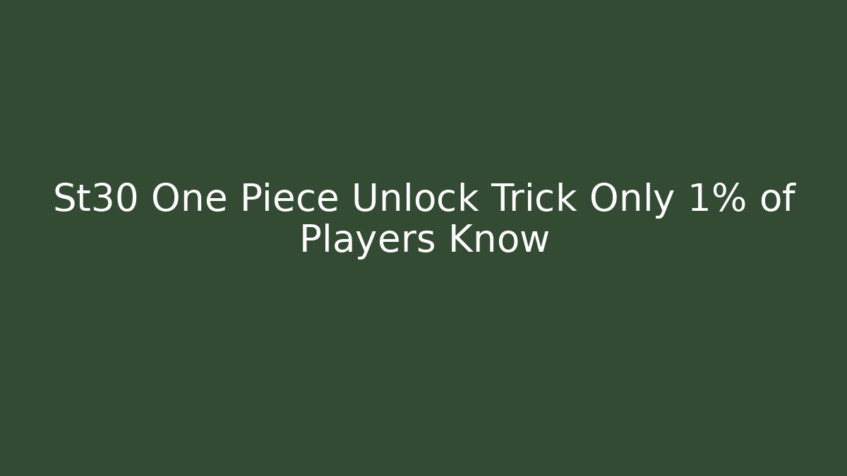 St30 One Piece Unlock Trick Only 1% of Players Know