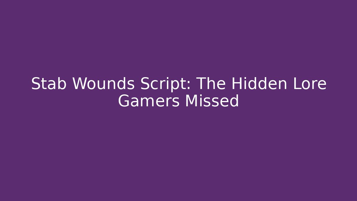 Stab Wounds Script: The Hidden Lore Gamers Missed