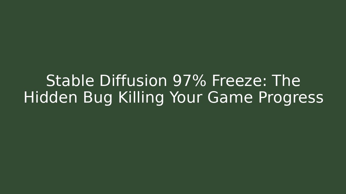 Stable Diffusion 97% Freeze: The Hidden Bug Killing Your Game Progress