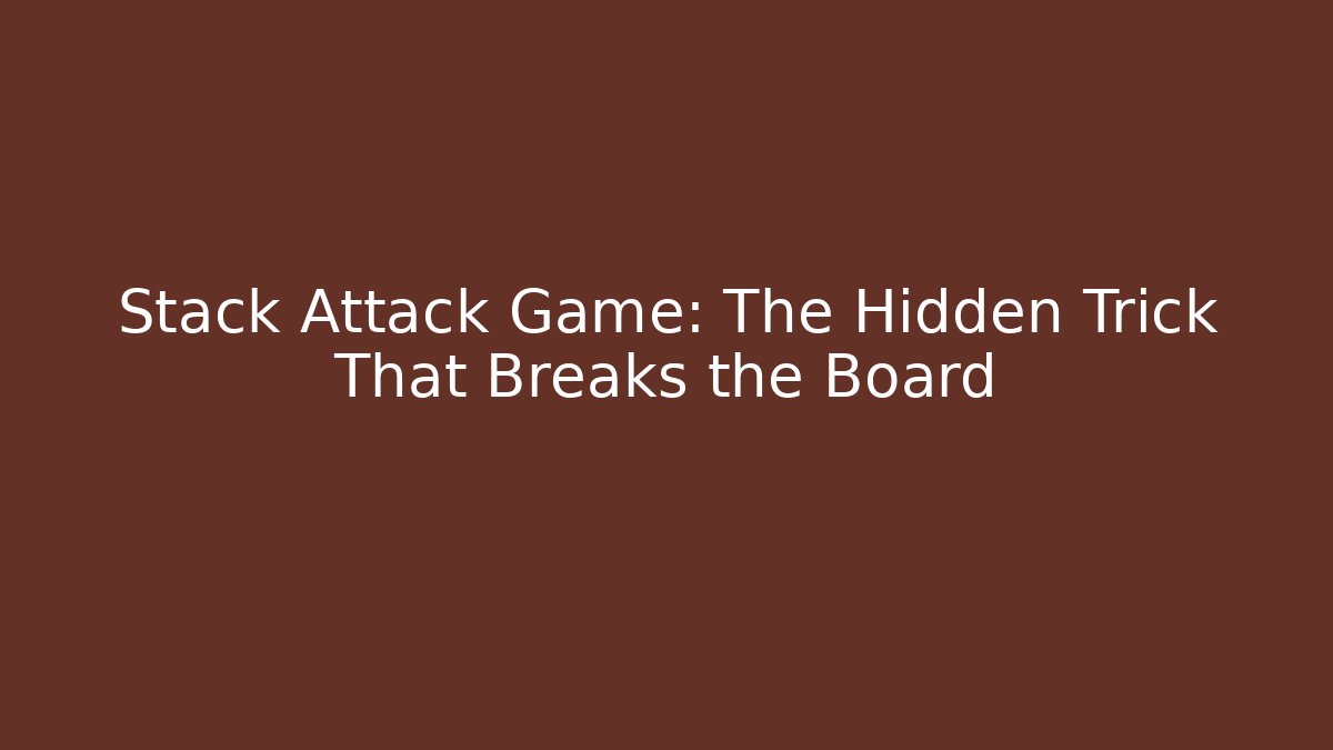 Stack Attack Game: The Hidden Trick That Breaks the Board