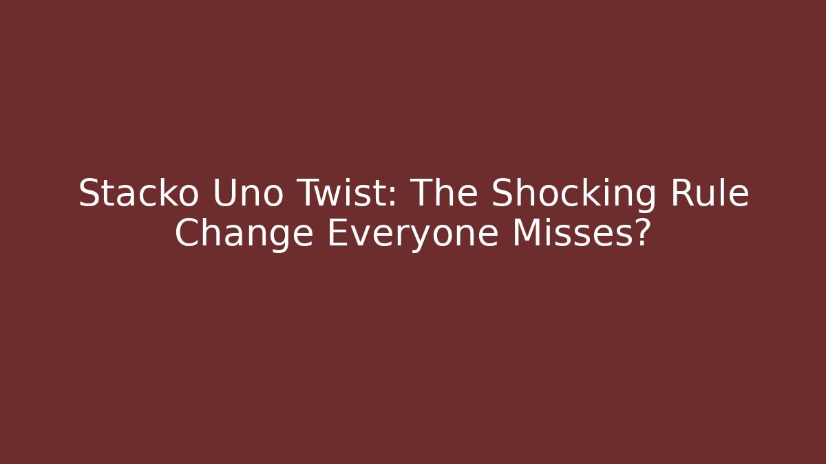 Stacko Uno Twist: The Shocking Rule Change Everyone Misses? - Create More Assets