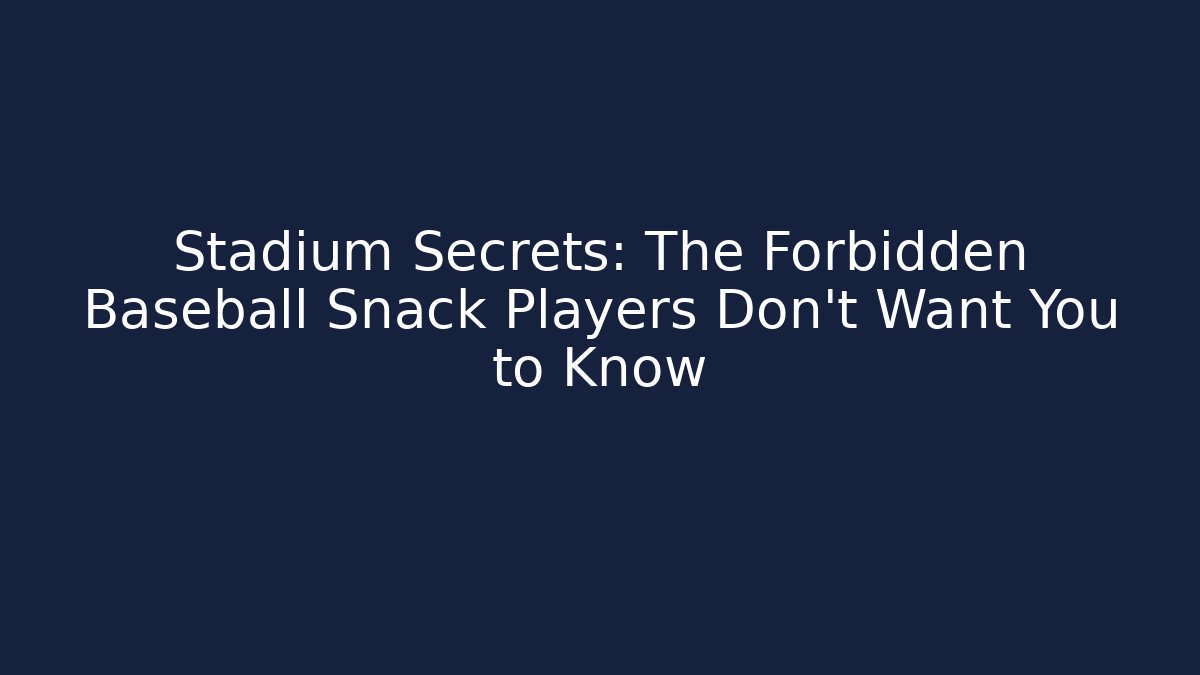 Stadium Secrets: The Forbidden Baseball Snack Players Don't Want You to Know