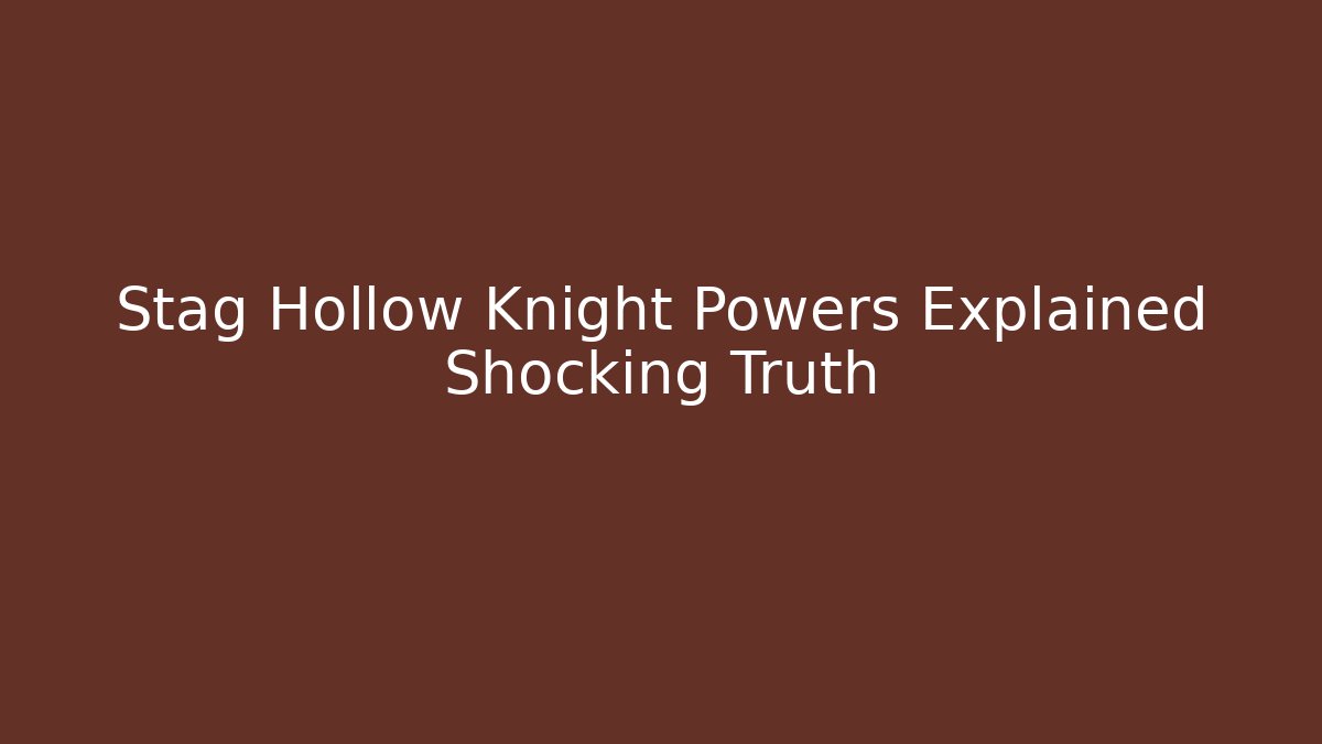 Stag Hollow Knight Powers Explained Shocking Truth - Create More Assets