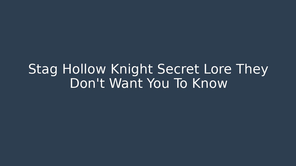 Stag Hollow Knight Secret Lore They Don't Want You To Know
