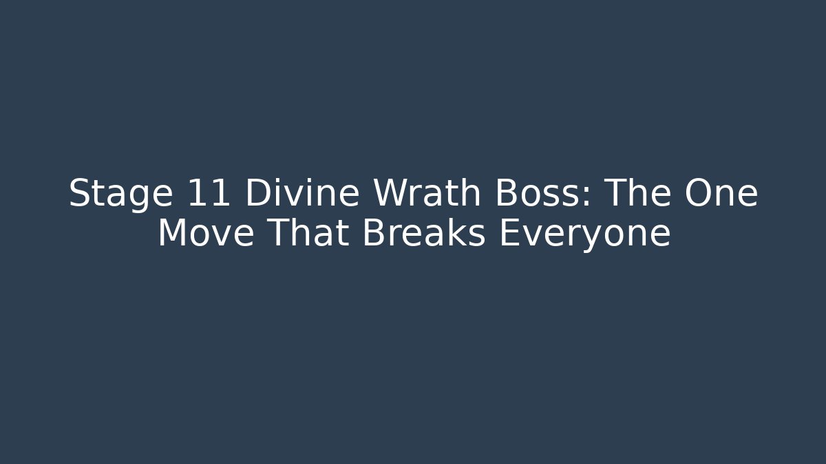 Stage 11 Divine Wrath Boss: The One Move That Breaks Everyone