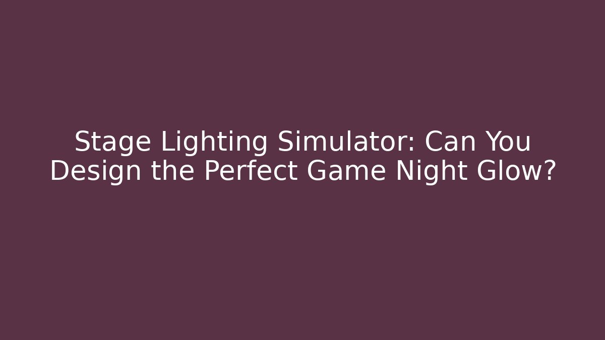 Stage Lighting Simulator: Can You Design the Perfect Game Night Glow?