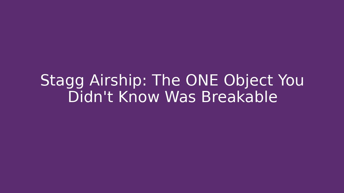 Stagg Airship: The ONE Object You Didn't Know Was Breakable