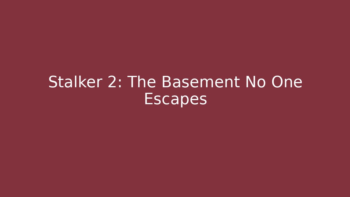 Stalker 2: The Basement No One Escapes